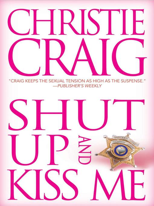 Title details for Shut Up and Kiss Me by christie craig - Available